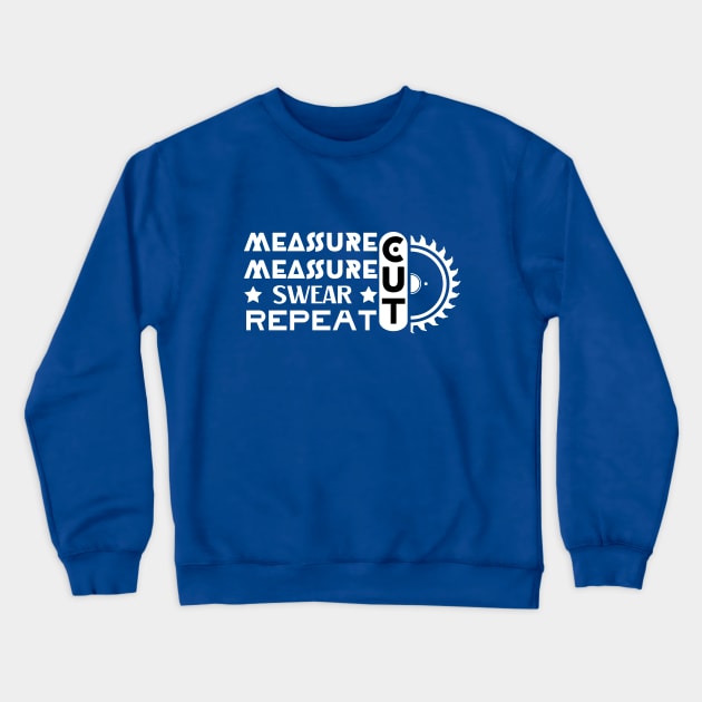 Carpenter - Measure Measure Cut Swear Repeat Crewneck Sweatshirt by JunThara